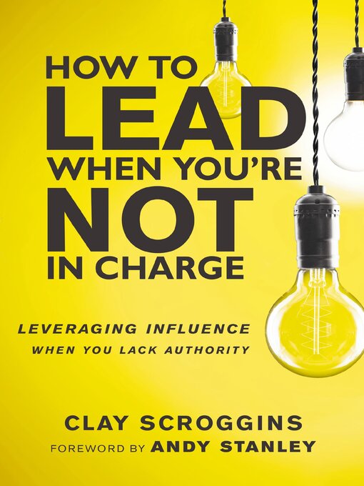 Title details for How to Lead When You're Not in Charge by Clay Scroggins - Available